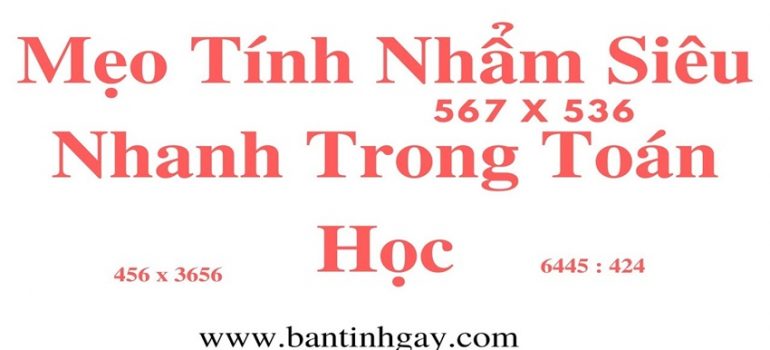 MẸO TÍNH NHẨM NHANH - PHẦN 1
