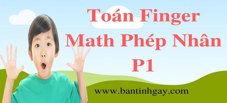 NHÂN NHANH SỬ DỤNG ĐÔI BÀN TAY - PHẦN 1