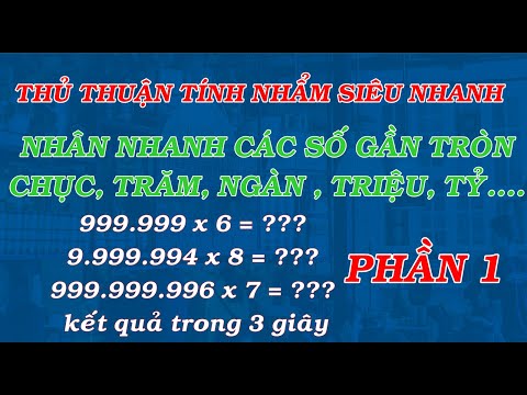 MẸO NHÂN SIÊU NHANH CÁC SỐ GẦN TRÒN CHỤC, TRĂM, NGÀN, TRIỆU...PHẦN 1