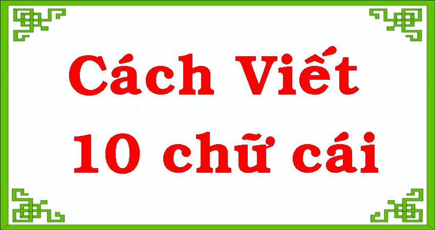 Cách Viết 10 Chữ Cái